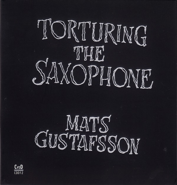 MATS GUSTAFSSON - Torturing The Saxophone cover 