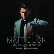 MATT DUSK - My Funny Valentine : The Chet Baker Songbook cover 