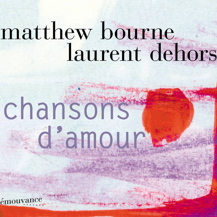 MATTHEW BOURNE - Matthew Bourne & Laurent Dehors : Chansons d'Amour cover 