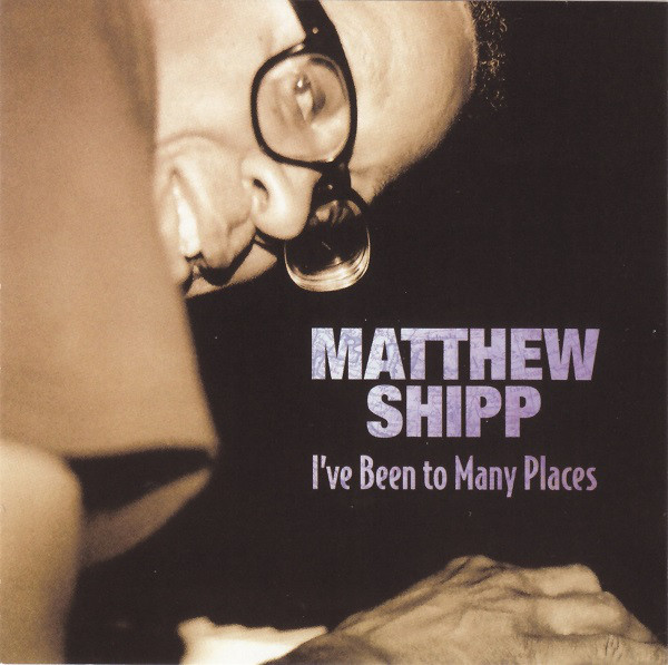 MATTHEW SHIPP - I've Been To Many Places cover 