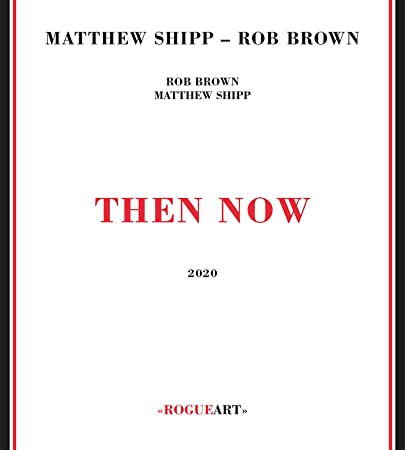 MATTHEW SHIPP - Matthew Shipp - Rob Brown : Then Now cover 