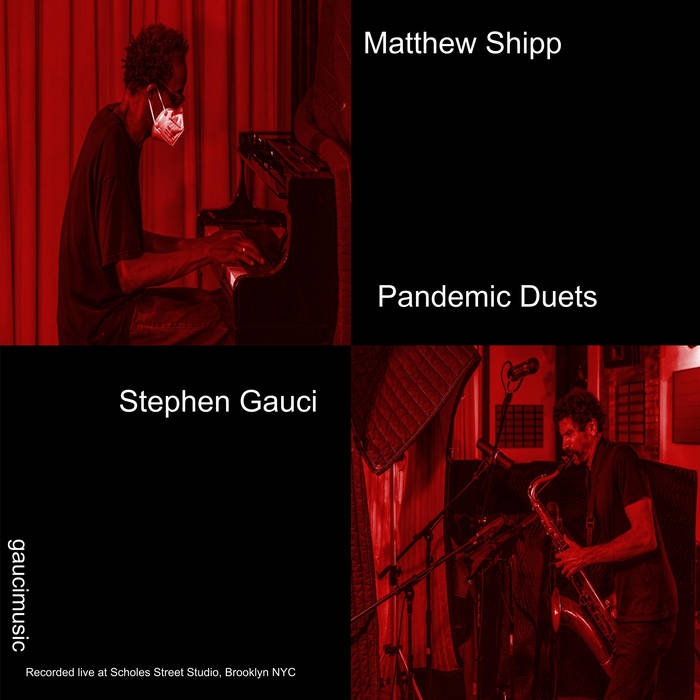 MATTHEW SHIPP - Matthew Shipp / Stephen Gauci : Pandemic Duets cover 