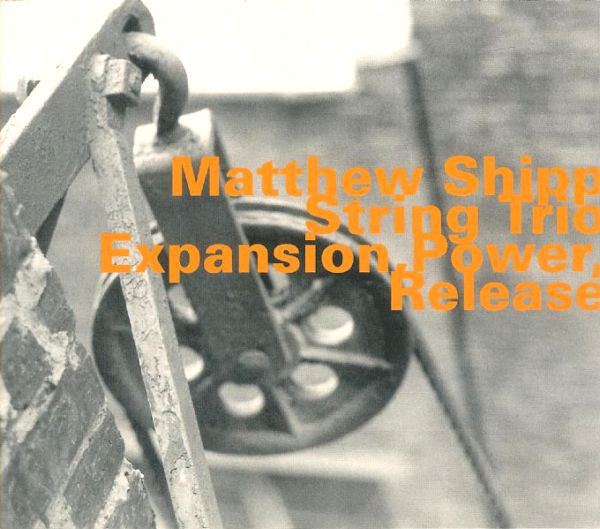 MATTHEW SHIPP - Matthew Shipp String Trio : Expansion, Power, Release cover 