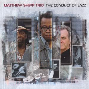 MATTHEW SHIPP - Matthew Shipp Trio : The Conduct of Jazz cover 