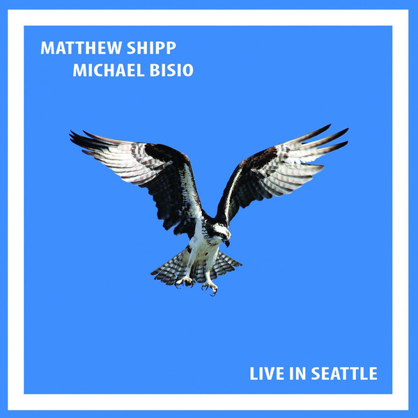 MATTHEW SHIPP - Matthew Shipp/Michael Bisio : Live In Seattle cover 