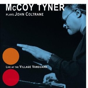 MCCOY TYNER - McCoy Tyner Plays John Coltrane: Live at the Village Vanguard cover 