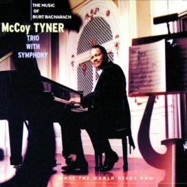 MCCOY TYNER - What the World Needs Now: The Music of Burt Bacharach cover 