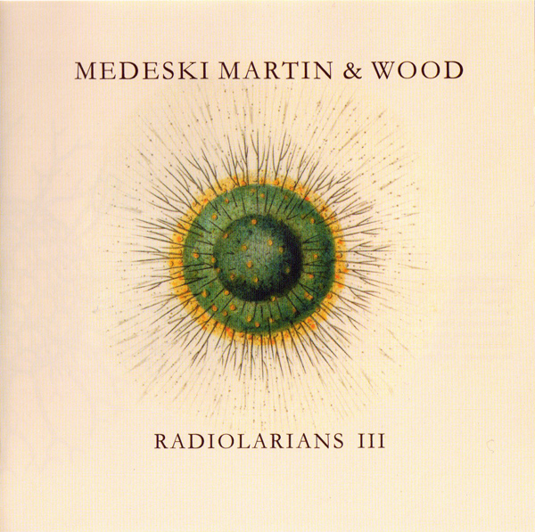 MEDESKI MARTIN AND WOOD - Radiolarians III cover 