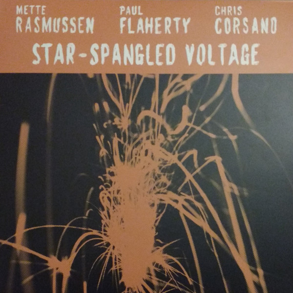 METTE RASMUSSEN - Mette Rasmussen, Paul Flaherty, Chris Corsano : Star-Spangled Voltage cover 