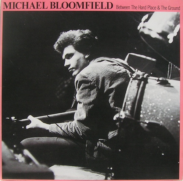 MICHAEL BLOOMFIELD - Between The Hard Place & The Ground cover 