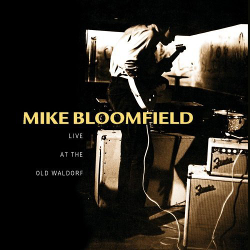 MICHAEL BLOOMFIELD - Live At The Old Waldorf (aka Mike Bloomfield & Friends) cover 