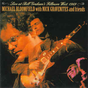 MICHAEL BLOOMFIELD - Michael Bloomfield With Nick Gravenites And Friends ‎: Live At Bill Graham's Fillmore West 1969 cover 