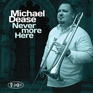 MICHAEL DEASE - Never More Here cover 