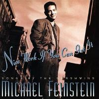 MICHAEL FEINSTEIN - Nice Work If You Can Get It: Songs by the Gershwins cover 