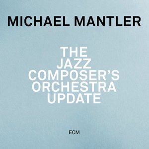 MICHAEL MANTLER - The Jazz Composer’s Orchestra Update cover 