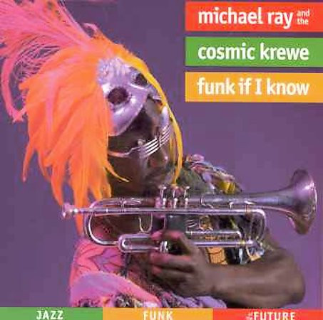 MICHAEL RAY & THE COSMIC KREWE - Funk If I Know cover 