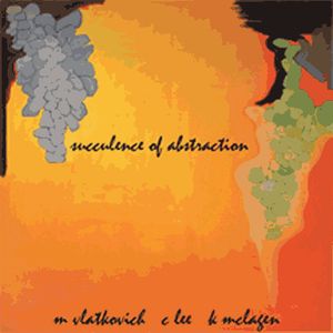 MICHAEL VLATKOVICH - M Vlatkovich, C Lee, K McLagen : Succulence Of Abstraction cover 