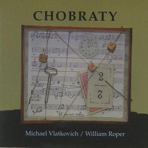 MICHAEL VLATKOVICH - Michael Vlatkovich / William Roper : Chobraty cover 