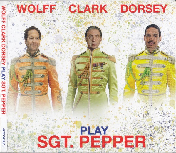 MICHAEL WOLFF - Wolff Clark Dorsey Play Sgt. Pepper cover 
