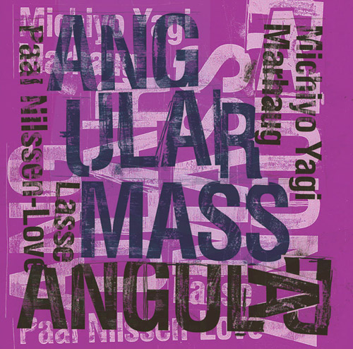 MICHIYO YAGI - Michiyo Yagi & Lasse Marhaug & Paal Nilssen-Love : Angular Mass cover 