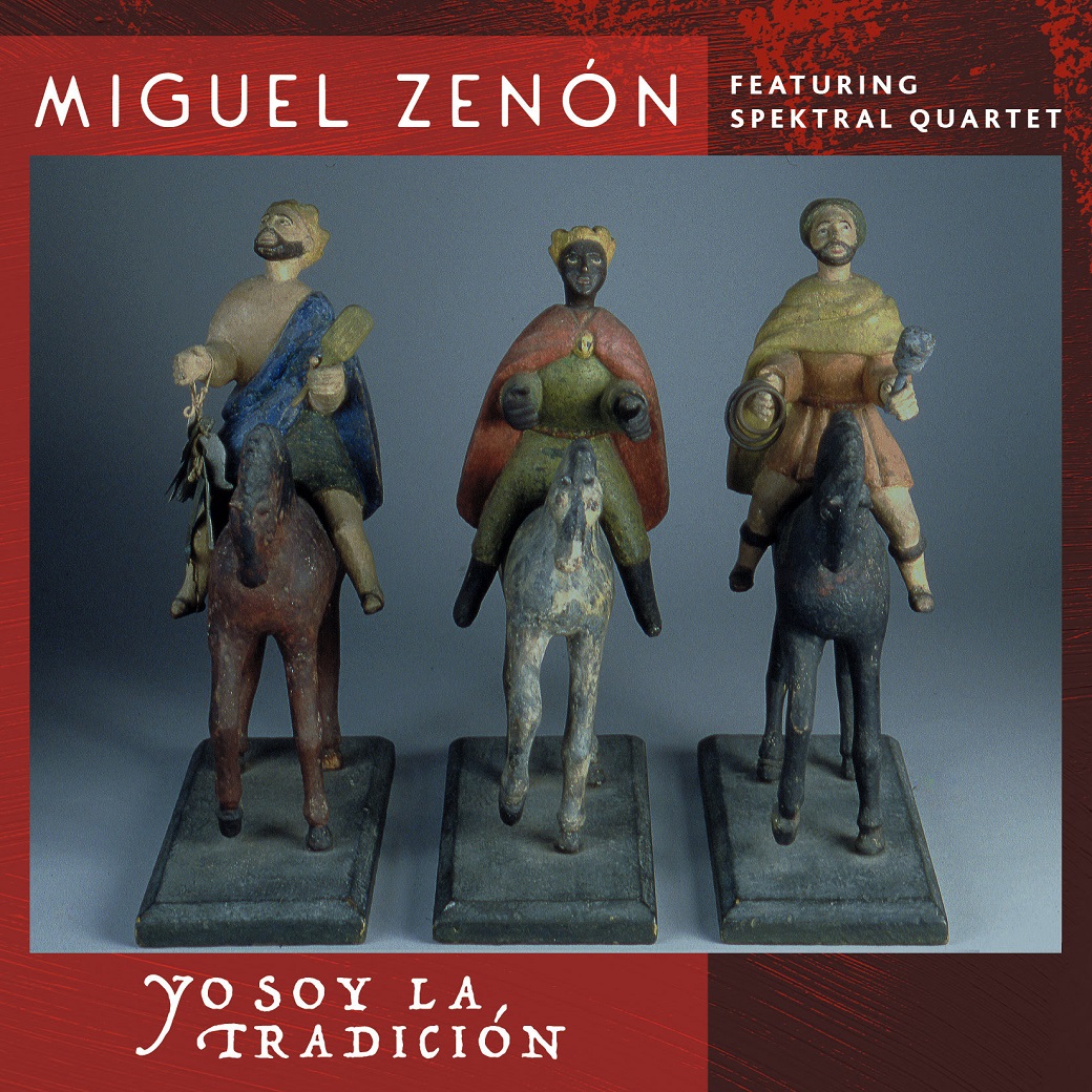 MIGUEL ZENÃ&amp;#147;N - Yo Soy la TradiciÃ³n (with Spektral Quartet) cover 
