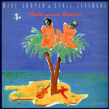 MIKE COOPER - Mike Cooper & Cyril Lefebvre : Aveklei Uptowns Hawaiians cover 