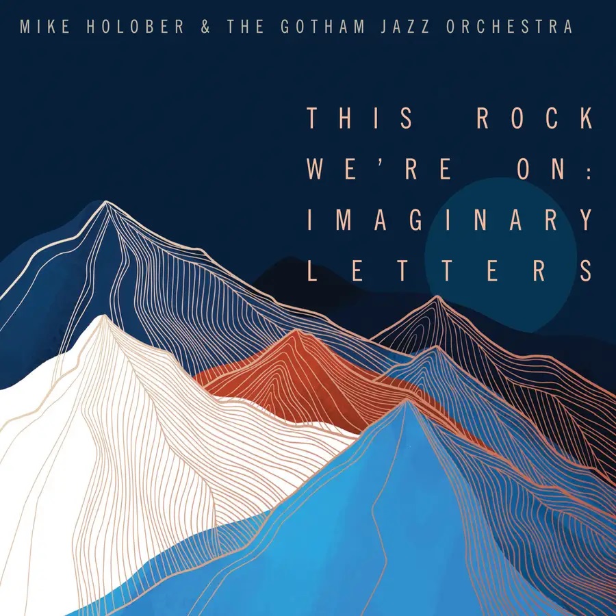 MIKE HOLOBER - Mike Holober & The Gotham Jazz Orchestra : This Rock We're On - Imaginary Letters cover 