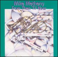 MIKE METHENY - From Then 'til Now cover 
