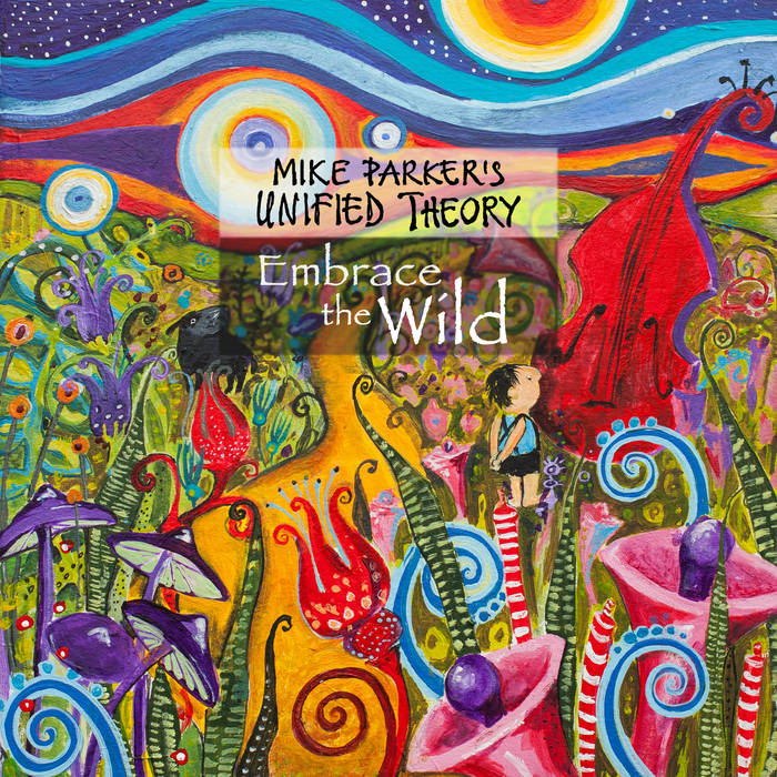 MIKE PARKER - Mike Parker's Unified Theory : Embrace the Wild cover 
