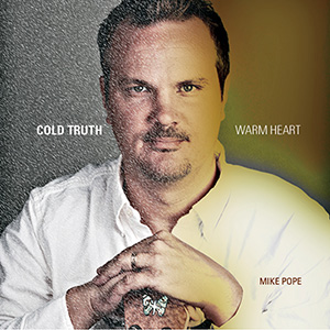 MIKE POPE - Cold Truth, Warm Heart cover 
