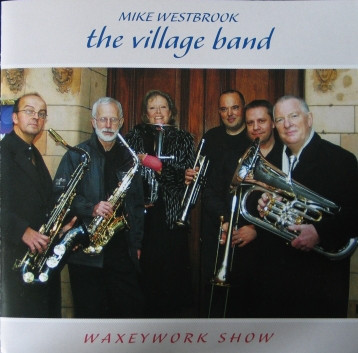 MIKE WESTBROOK - Mike Westbrook / The Village Band : Waxeywork Show cover 