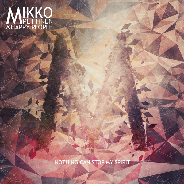 MIKKO PETTINEN - Mikko Pettinen & Happy People ‎: Nothing Can Stop My Spirit cover 