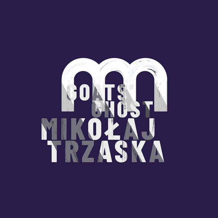 MIKOŁAJ TRZASKA - Goats’ Ghost cover 