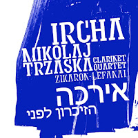 MIKOŁAJ TRZASKA - Ircha Clarinet Quartet : Zikaron, Lefanay cover 