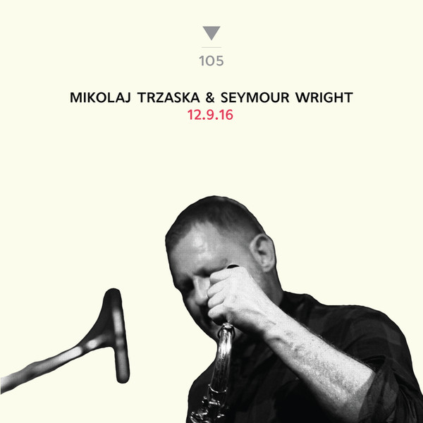MIKOŁAJ TRZASKA - Mikołaj Trzaska & Seymour Wright ‎: 12.9.16 cover 