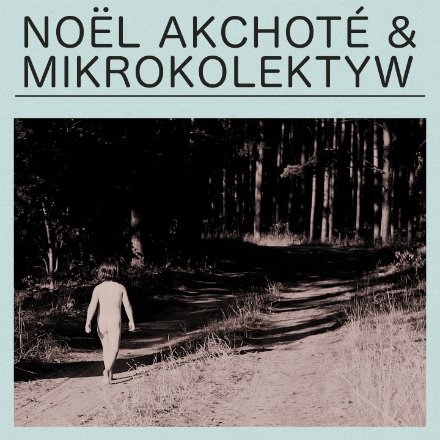 MIKROKOLEKTYW - Noël Akchoté & Mikrokolektyw cover 