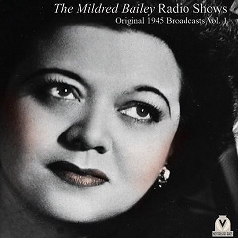 MILDRED BAILEY - The Mildred Bailey Radio Shows: Original 1945 Broadcasts cover 