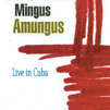 MINGUS AMUNGUS - Live In Cuba cover 