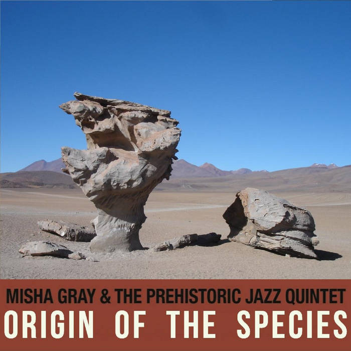 MISHA GRAY'S PREHISTORIC JAZZ QUINTET - Origin of the Species cover 