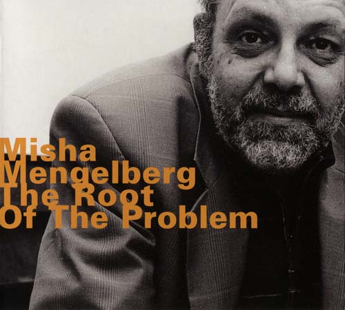 MISHA MENGELBERG - The Root of the Problem cover 