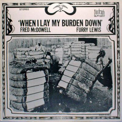 MISSISSIPPI FRED MCDOWELL - Fred McDowell / Furry Lewis ‎: When I Lay My Burden Down cover 