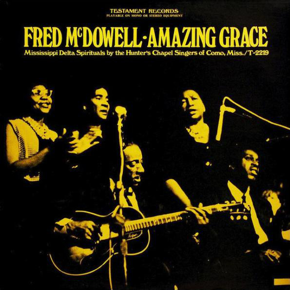 MISSISSIPPI FRED MCDOWELL - Fred McDowell With The Hunter's Chapel Singers ‎: Amazing Grace cover 