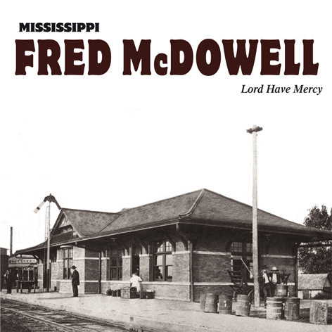MISSISSIPPI FRED MCDOWELL - Lord Have Mercy cover 