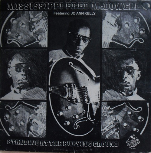 MISSISSIPPI FRED MCDOWELL - Mississippi Fred McDowell  Featuring Jo-Ann Kelly : Standing At The Burying Ground (aka Live At The Mayfair Hotel) cover 