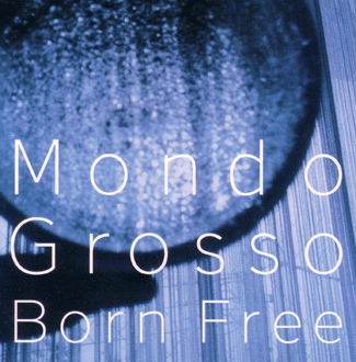 MONDO GROSSO - Born Free cover 