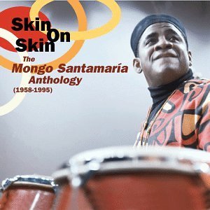 MONGO SANTAMARIA - Skin on Skin: The Mongo Santamaría Anthology (1958-1995) cover 