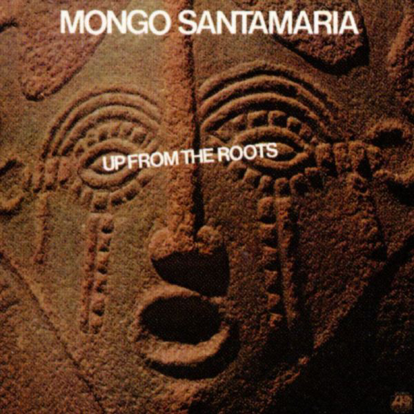 MONGO SANTAMARIA - Up From The Roots cover 