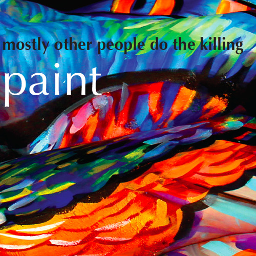 MOSTLY OTHER PEOPLE DO THE KILLING - Paint cover 