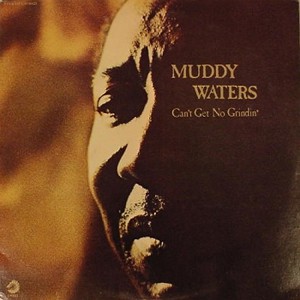 MUDDY WATERS - Can't Get No Grindin' cover 