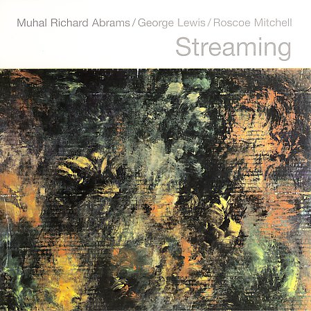 MUHAL RICHARD ABRAMS - Streaming (with George Lewis / Roscoe Mitchell) cover 